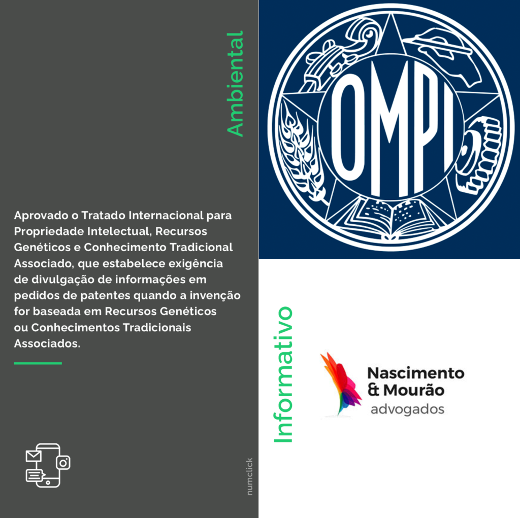 Aprovado o Tratado Internacional para Propriedade Intelectual, Recursos Genéticos e Conhecimento Tradicional Associado, que estabelece exigência de divulgação de informações em pedidos de patentes quando a invenção for baseada em Recursos Genéticos ou Conhecimentos Tradicionais Associados.